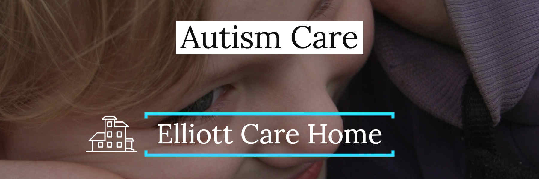 Elliott Autism Residential Care Home Leicester banner